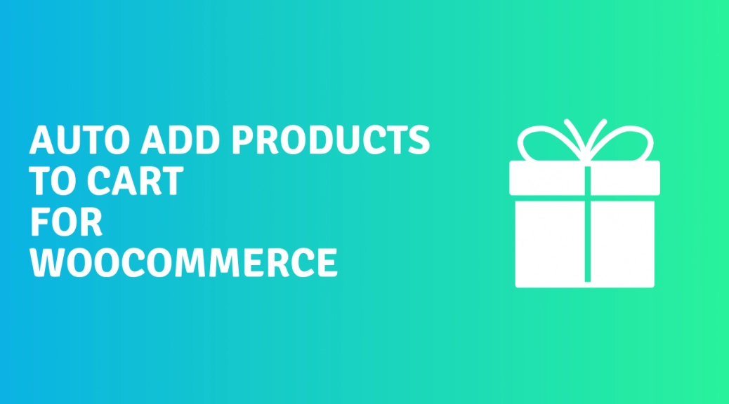 Auto Add Products to Cart for WooCommerce 2.4.0 GPL Plugins